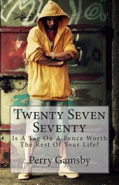 portada Twenty Seven Seventy: Is A Tag On A Fence Worth The Rest Of Your Life? (en Inglés)