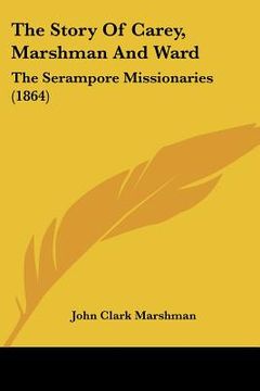 portada the story of carey, marshman and ward: the serampore missionaries (1864) (en Inglés)