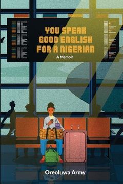 portada You Speak Good English for a Nigerian (en Inglés)