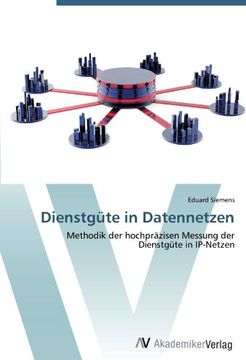 portada Dienstgüte in Datennetzen: Methodik der hochpräzisen Messung der Dienstgüte in IP-Netzen