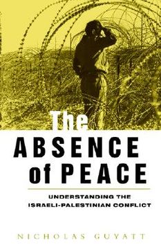 portada The Absence of Peace: Understanding the Israeli-Palestinian Conflict (Absence of Peace) (en Inglés)