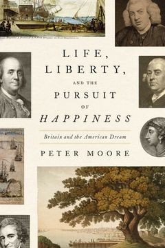 portada Life, Liberty, and the Pursuit of Happiness: Britain and the American Dream (en Inglés)