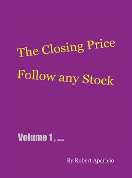 portada The Closing Price: Follow Any Stock - Volume 1 (en Inglés)