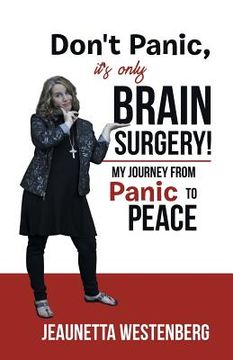 portada Don't Panic, It's Only Brain Surgery!: My Journey from Panic to Peace (en Inglés)