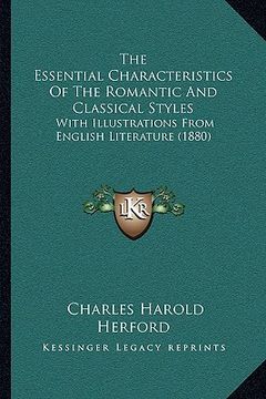 portada the essential characteristics of the romantic and classical styles: with illustrations from english literature (1880) (en Inglés)