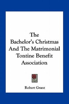 portada the bachelor's christmas and the matrimonial tontine benefit association (en Inglés)