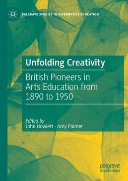 portada Unfolding Creativity: British Pioneers in Arts Education from 1890 to 1950 (in English)