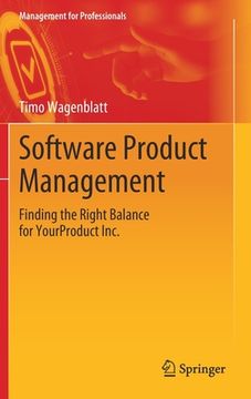 portada Software Product Management: Finding the Right Balance for Yourproduct Inc. (in English)