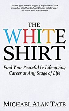 portada The White Shirt: Find Your Peaceful and Life-Giving Career at any Stage of Life (en Inglés)