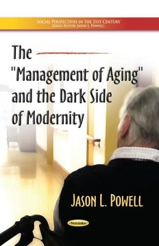 portada The "Management of Aging" and the Dark Side of Modernity (Social Perspectives in the 21St Century) (en Inglés)