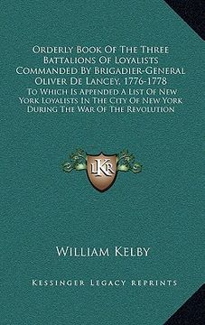 portada orderly book of the three battalions of loyalists commanded by brigadier-general oliver de lancey, 1776-1778: to which is appended a list of new york (en Inglés)