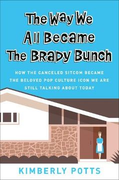 portada The way we all Became the Brady Bunch: How the Canceled Sitcom Became the Beloved pop Culture Icon we are Still Talking About Today (en Inglés)