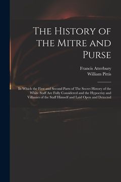 portada The History of the Mitre and Purse: in Which the First and Second Parts of The Secret History of the White Staff Are Fully Considered and the Hypocris