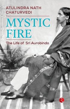 portada Mystic Fire: The Life of Sri Aurobindo (en Inglés)