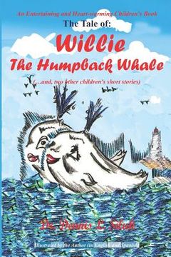 portada The Tale of: Willie The Humpback Whale: (...and, two other children's short stories) (en Inglés)