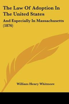portada the law of adoption in the united states: and especially in massachusetts (1876) (en Inglés)