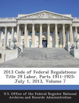 portada 2013 Code of Federal Regulations: Title 29 Labor, Parts 1911-1925: July 1, 2013, Volume 7 (in English)