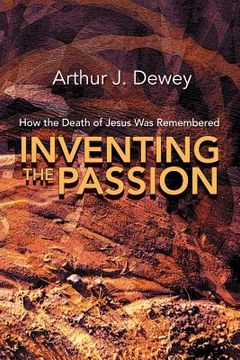 portada Inventing the Passion: How the Death of Jesus Was Remembered (en Inglés)