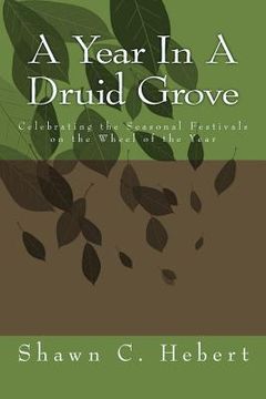 portada A Year In A Druid Grove: Celebrating the Seasonal Festivals on the Wheel of the Year (en Inglés)