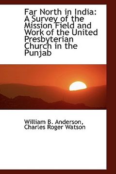 portada far north in india: a survey of the mission field and work of the united presbyterian church in the (en Inglés)