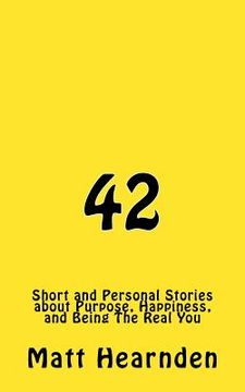 portada 42: Short and Personal Stories About Purpose, Happiness, And Being The Real You. (in English)