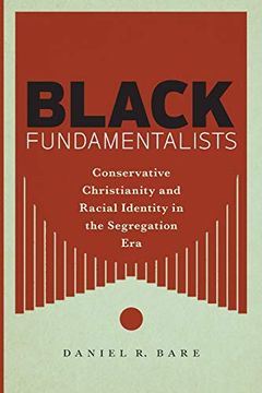 portada Black Fundamentalists: Conservative Christianity and Racial Identity in the Segregation era (en Inglés)