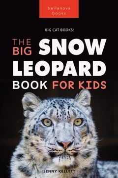 portada Snow Leopards The Big Snow Leopard Book for Kids: 100+ Amazing Snow Leopard Facts, Photos, Quiz + More (en Inglés)