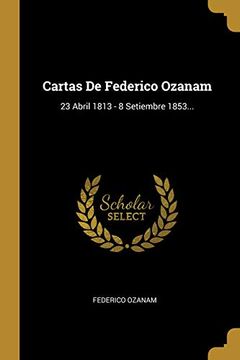 portada Cartas de Federico Ozanam: 23 Abril 1813 - 8 Setiembre 1853.