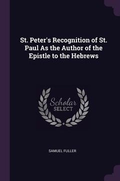 portada St. Peter's Recognition of St. Paul As the Author of the Epistle to the Hebrews (en Inglés)