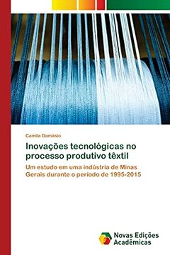 portada Inovações Tecnológicas no Processo Produtivo Têxtil: Um Estudo em uma Indústria de Minas Gerais Durante o Período de 1995-2015 (in Portuguese)