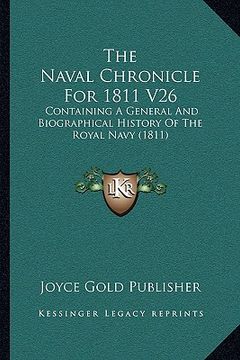 portada the naval chronicle for 1811 v26: containing a general and biographical history of the royal navy (1811) (en Inglés)