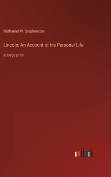 portada Lincoln; An Account of his Personal Life: in large print (en Inglés)