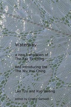 portada Waterway: A New Translation of the Tao Te Ching, and Introducing the Wu Wei Ching