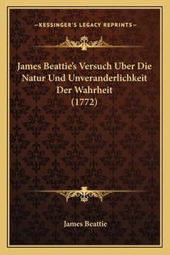 portada James Beattie's Versuch Uber Die Natur Und Unveranderlichkeit Der Wahrheit (1772) (en Alemán)