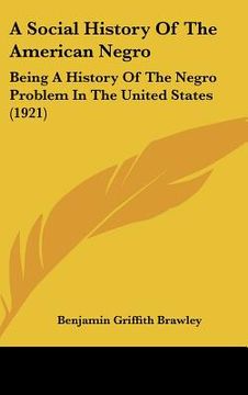 portada a social history of the american negro: being a history of the negro problem in the united states (1921) (en Inglés)