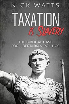portada Taxation is Slavery: The Biblical Case for Libertarian Politics (en Inglés)