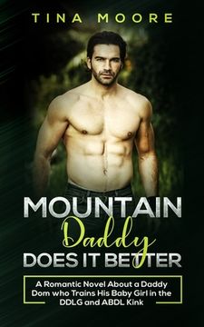 portada Mountain Daddy Does it Better: A Romantic Novel About a Daddy Dom Who Trains His Baby Girl in the DDLG and ABDL kink (in English)