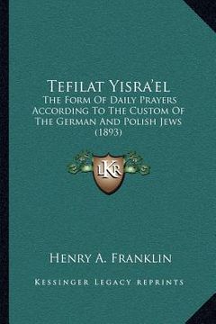 portada tefilat yisra'el: the form of daily prayers according to the custom of the german and polish jews (1893) (en Inglés)