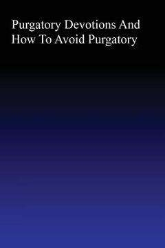 portada Purgatory: Devotions and How to Avoid Purgatory (en Inglés)
