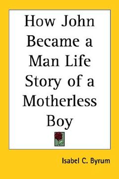 portada how john became a man: the life story of a motherless boy (en Inglés)