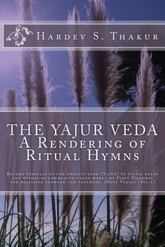 portada The Yajur Veda: A Rendering of Ritual Hymns: Become Vehicles of the Noblest Deed (Yajña) to Fulfil Needs and Wishes of Community—Such Were the First. And Sagehood. (Holy Vedas) (Vol. 2): Volume 2 (in English)