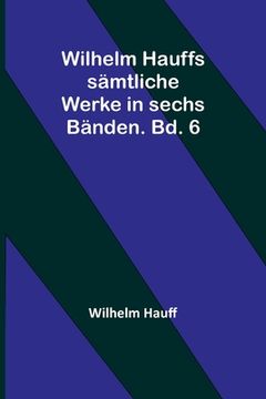 portada Wilhelm Hauffs sämtliche Werke in sechs Bänden. Bd. 6 (in German)