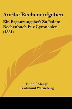 portada antike rechenaufgaben: ein erganzungsheft zu jedem rechenbuch fur gymnasien (1881)
