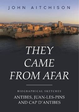portada They Came From Afar: Biographical Sketches: Antibes, Juan-Les-Pins and cap D'antibes