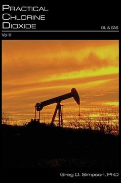portada Practical Chlorine Dioxide: Volume III - Oil and Gas (en Inglés)