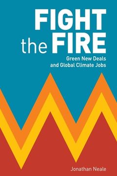 portada Fight the Fire: Green new Deals and Global Climate Jobs (en Inglés)