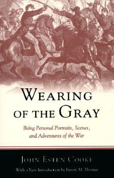 portada wearing of the gray: being personal portraits, scenes, and adventures of the war (en Inglés)