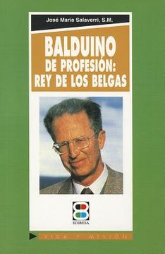 portada balduino: de profesión : rey de los belgas (in Spanish)