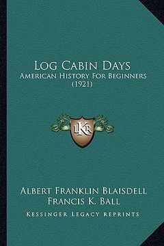 portada log cabin days: american history for beginners (1921) (in English)