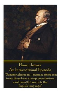 portada Henry James' An International Episode: "Summer afternoon-summer afternoon; to me those have always been the two most beautiful words in the English la